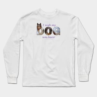 I wish my dog was here - Rough collie oil painting wordart Long Sleeve T-Shirt